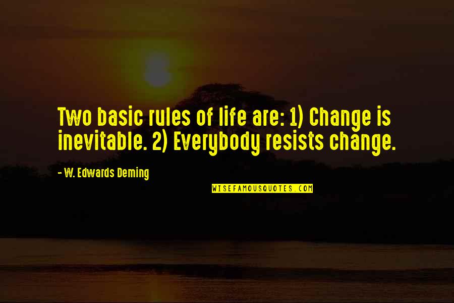 Is Inevitable Quotes By W. Edwards Deming: Two basic rules of life are: 1) Change