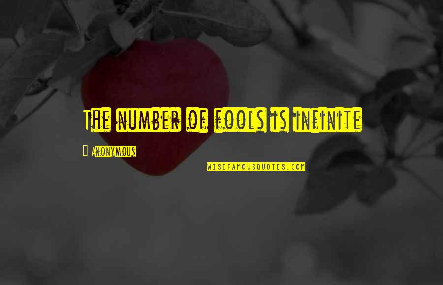 Is Infinite A Number Quotes By Anonymous: The number of fools is infinite