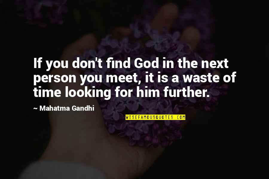 Is It A Waste Of Time Quotes By Mahatma Gandhi: If you don't find God in the next