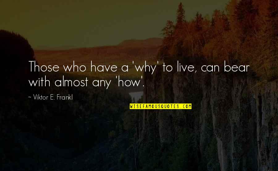 Is It Almost Friday Quotes By Viktor E. Frankl: Those who have a 'why' to live, can