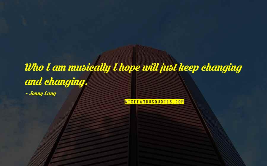 Is It Better To Speak Or To Die Quote Quotes By Jonny Lang: Who I am musically I hope will just