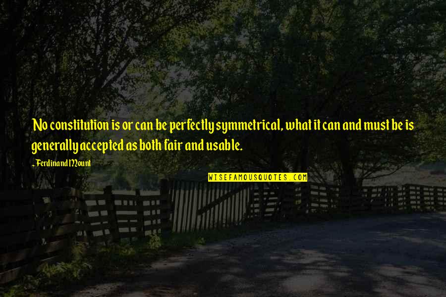 Is It Fair Quotes By Ferdinand Mount: No constitution is or can be perfectly symmetrical,