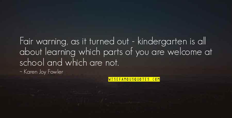 Is It Fair Quotes By Karen Joy Fowler: Fair warning, as it turned out - kindergarten