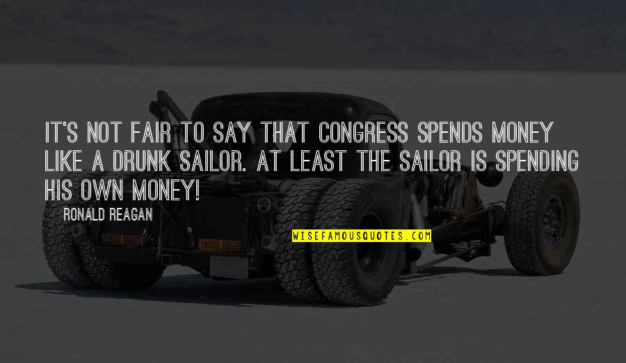 Is It Fair Quotes By Ronald Reagan: It's not fair to say that Congress spends