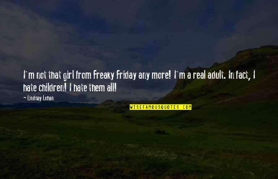 Is It Friday Yet Quotes By Lindsay Lohan: I'm not that girl from Freaky Friday any