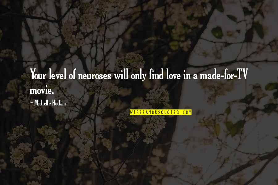 Is It Just Me Funny Quotes By Michelle Hodkin: Your level of neuroses will only find love