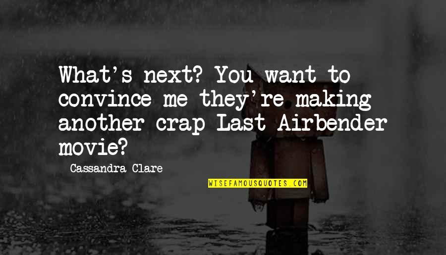 Is It Just Me Movie Quotes By Cassandra Clare: What's next? You want to convince me they're