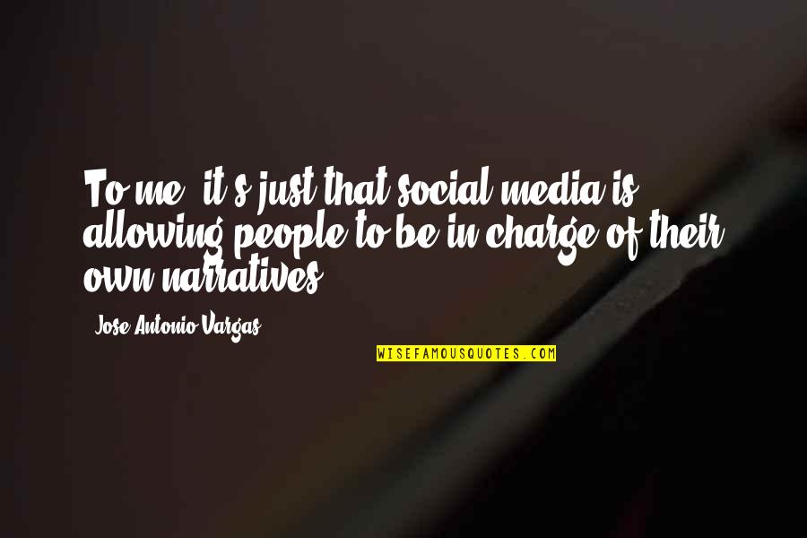Is It Just Me Quotes By Jose Antonio Vargas: To me, it's just that social media is