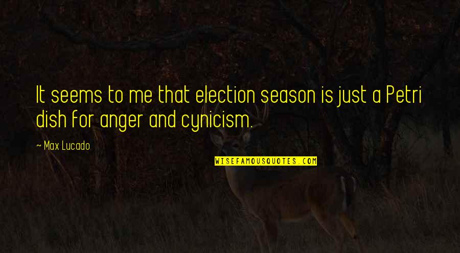 Is It Just Me Quotes By Max Lucado: It seems to me that election season is