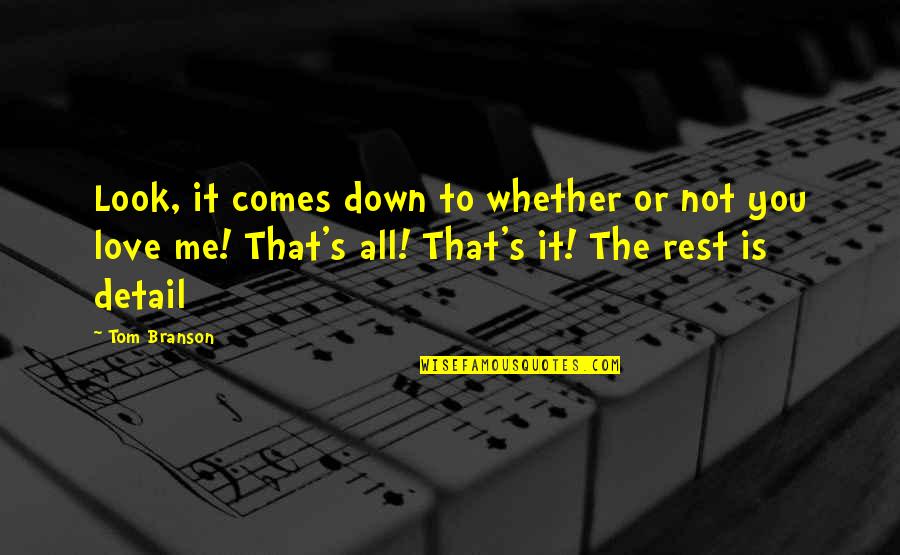 Is It Me Or You Quotes By Tom Branson: Look, it comes down to whether or not