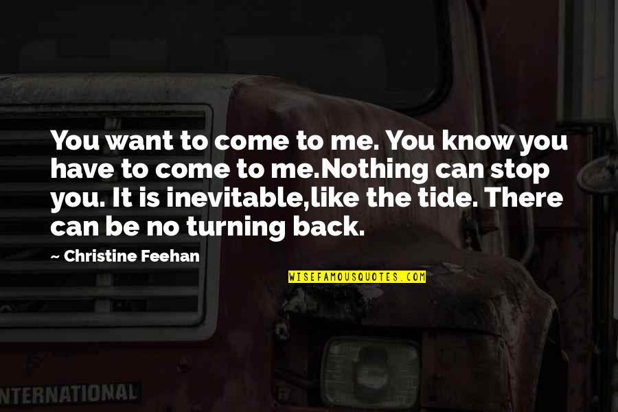 Is It Me You Want Quotes By Christine Feehan: You want to come to me. You know