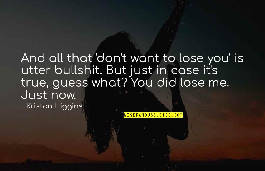 Is It Me You Want Quotes By Kristan Higgins: And all that 'don't want to lose you'