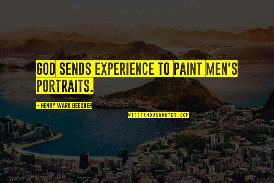 Is It Monday Already Quotes By Henry Ward Beecher: God sends experience to paint men's portraits.