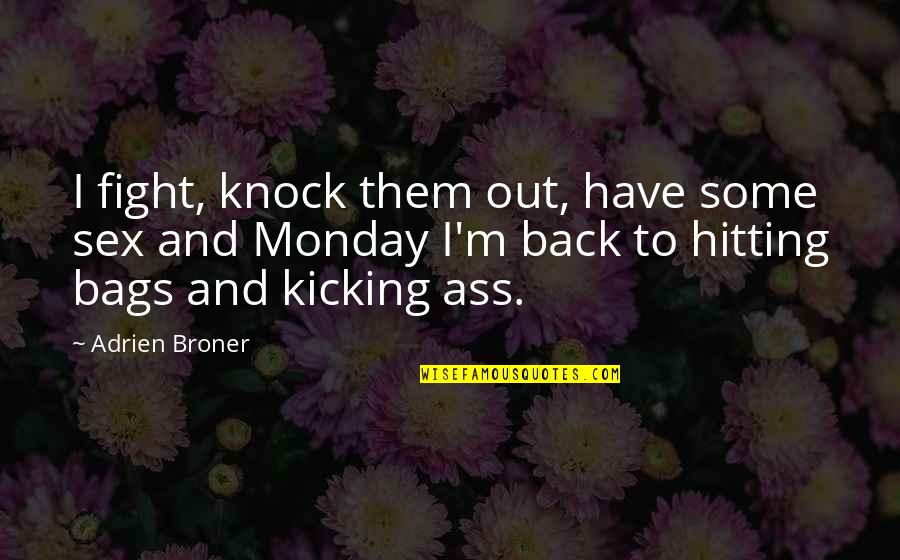 Is It Monday Quotes By Adrien Broner: I fight, knock them out, have some sex