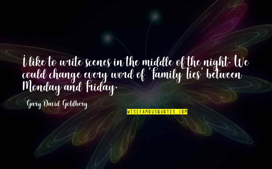 Is It Monday Quotes By Gary David Goldberg: I like to write scenes in the middle