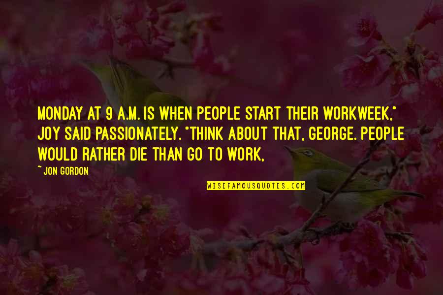 Is It Monday Quotes By Jon Gordon: Monday at 9 A.M. is when people start