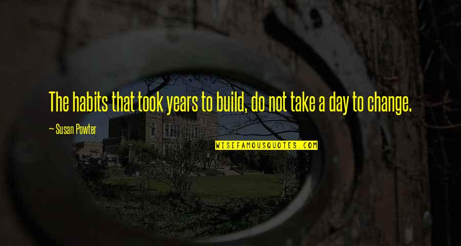 Is It Monday Quotes By Susan Powter: The habits that took years to build, do