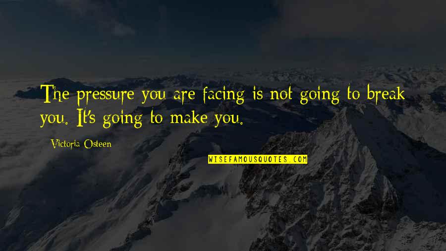 Is It Monday Quotes By Victoria Osteen: The pressure you are facing is not going