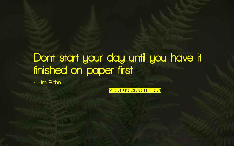 Is It Okay To Start A Paper With A Quotes By Jim Rohn: Don't start your day until you have it