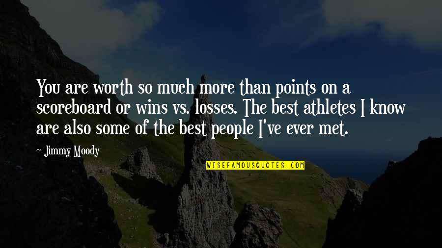 Is It Only Monday Quotes By Jimmy Moody: You are worth so much more than points