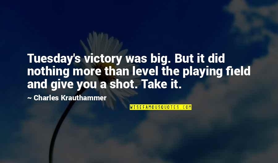 Is It Only Tuesday Quotes By Charles Krauthammer: Tuesday's victory was big. But it did nothing