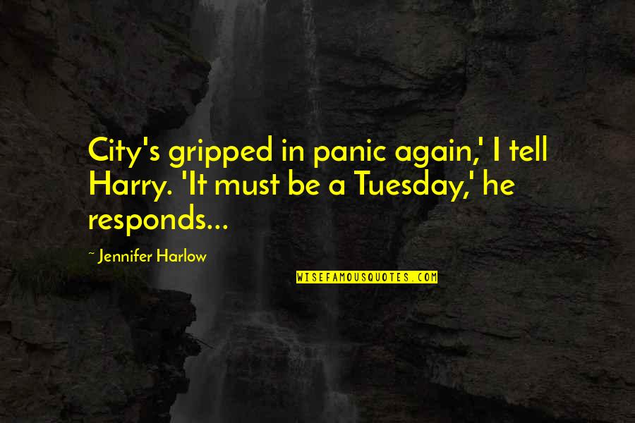 Is It Only Tuesday Quotes By Jennifer Harlow: City's gripped in panic again,' I tell Harry.
