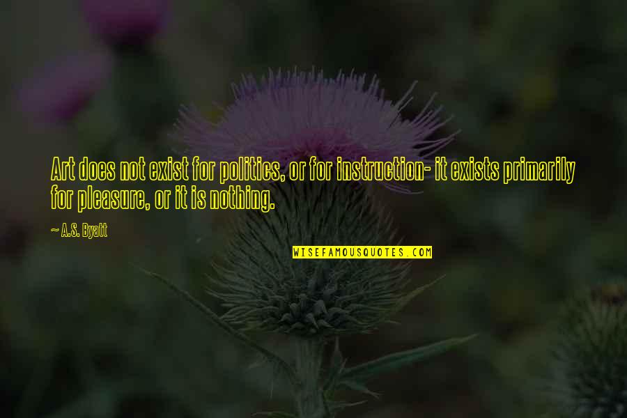 Is It Or For Quotes By A.S. Byatt: Art does not exist for politics, or for Is It Or For Quotes By A.S. Byatt: Art does not exist for politics, or for