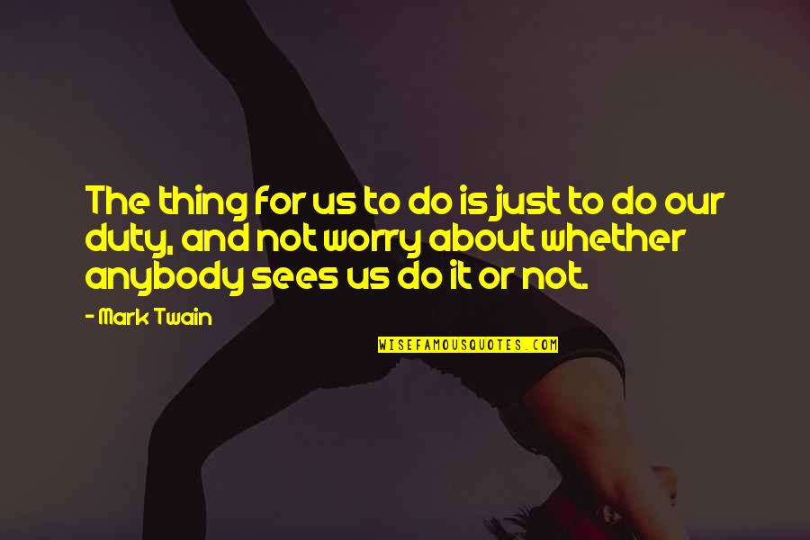 Is It Or For Quotes By Mark Twain: The thing for us to do is just Is It Or For Quotes By Mark Twain: The thing for us to do is just