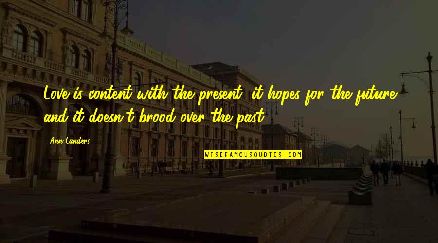 Is It Over Love Quotes By Ann Landers: Love is content with the present, it hopes