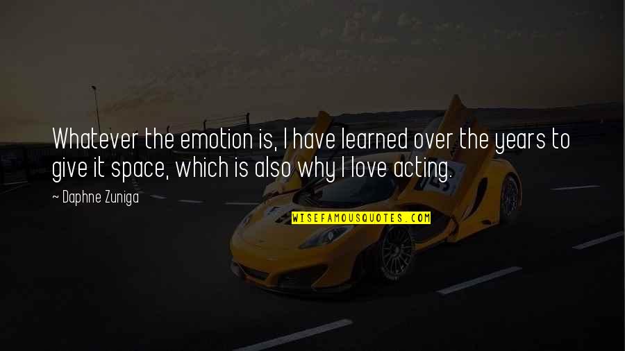 Is It Over Love Quotes By Daphne Zuniga: Whatever the emotion is, I have learned over
