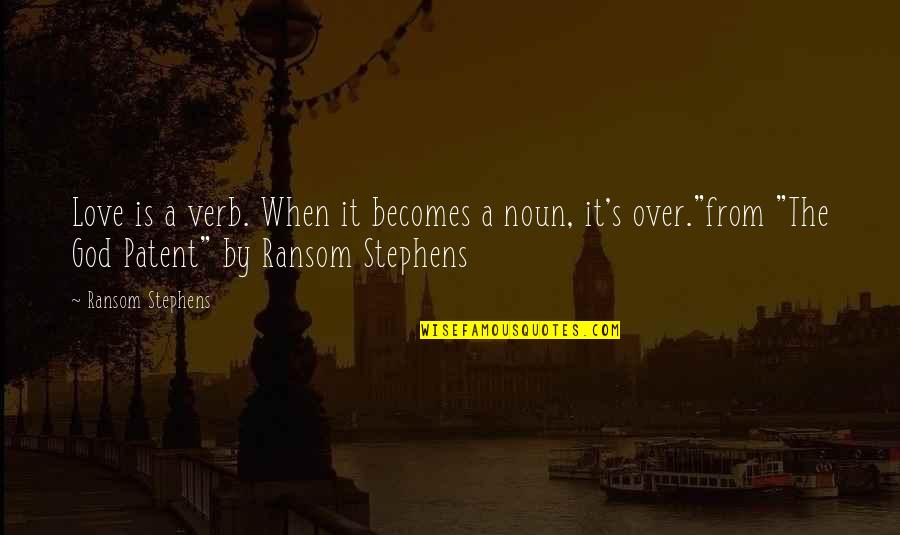 Is It Over Love Quotes By Ransom Stephens: Love is a verb. When it becomes a