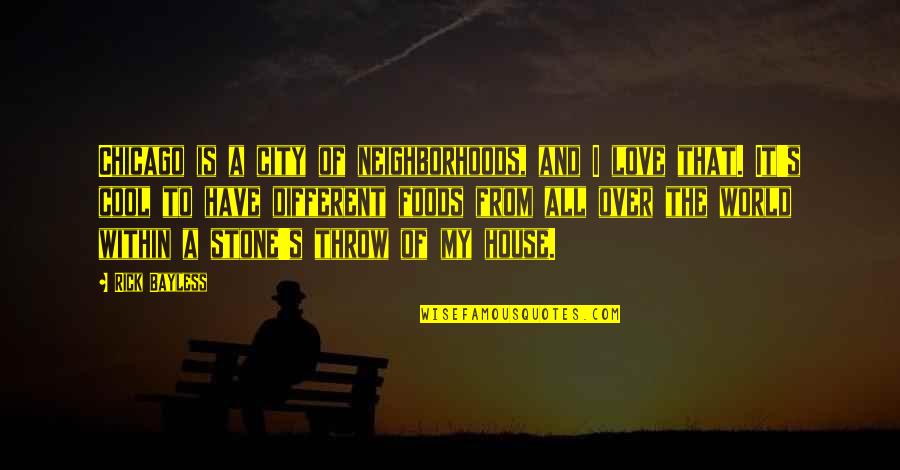 Is It Over Love Quotes By Rick Bayless: Chicago is a city of neighborhoods, and I