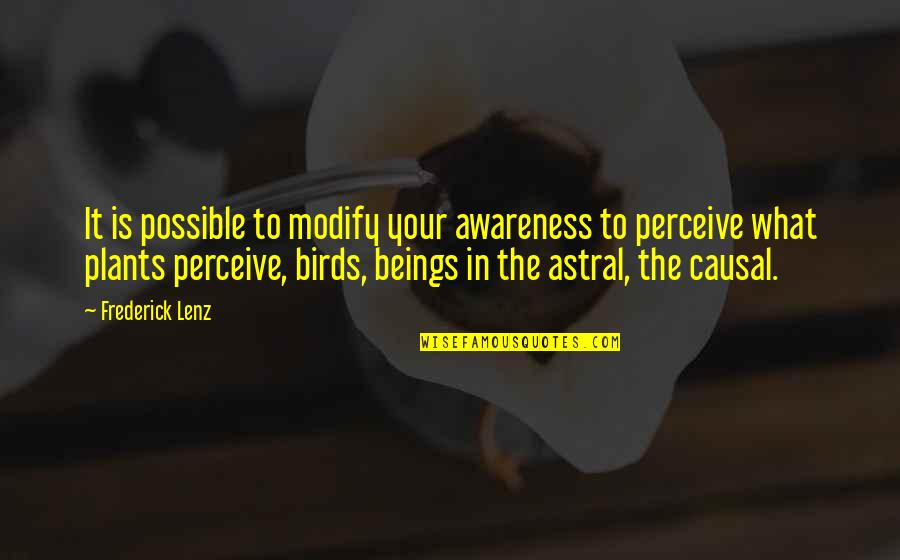 Is It Possible Quotes By Frederick Lenz: It is possible to modify your awareness to
