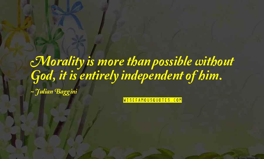 Is It Possible Quotes By Julian Baggini: Morality is more than possible without God, it