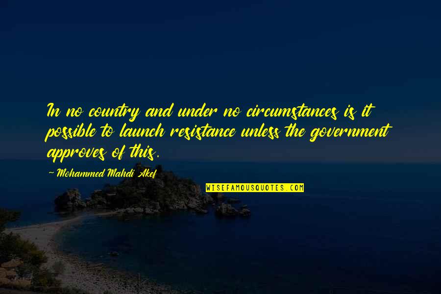 Is It Possible Quotes By Mohammed Mahdi Akef: In no country and under no circumstances is