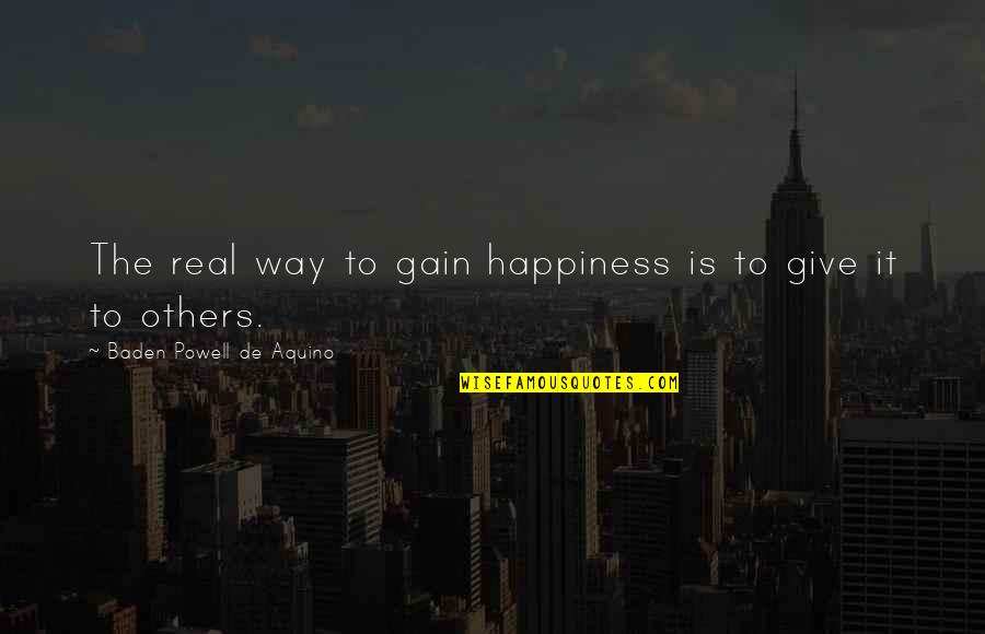 Is It Real Quotes By Baden Powell De Aquino: The real way to gain happiness is to