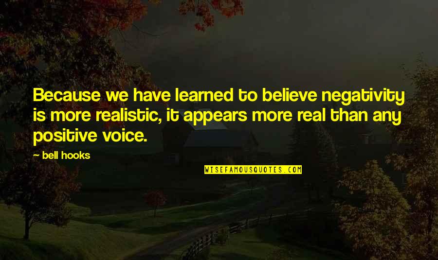 Is It Real Quotes By Bell Hooks: Because we have learned to believe negativity is
