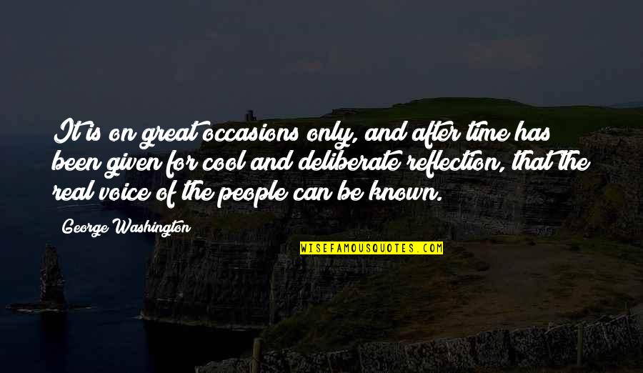 Is It Real Quotes By George Washington: It is on great occasions only, and after