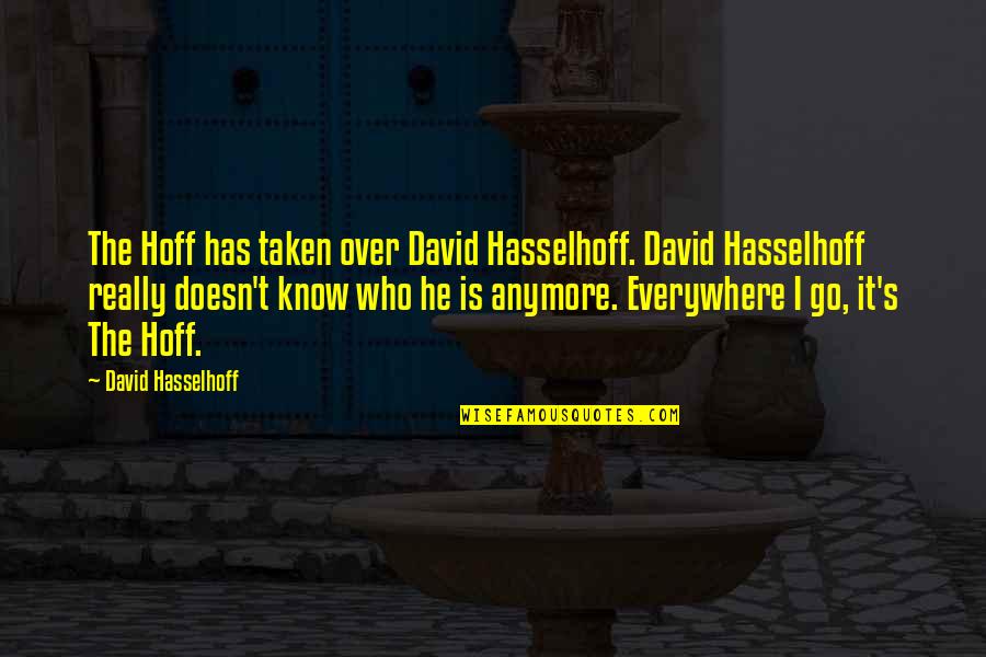 Is It Really Over Quotes By David Hasselhoff: The Hoff has taken over David Hasselhoff. David