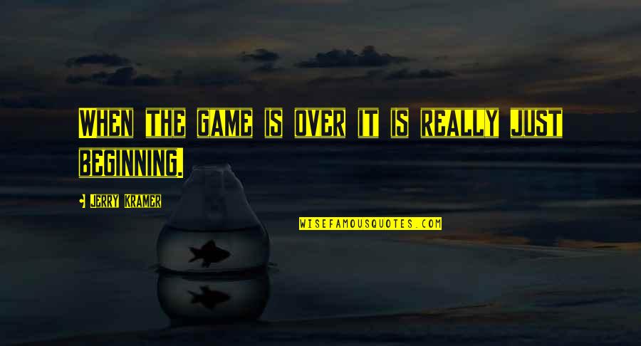 Is It Really Over Quotes By Jerry Kramer: When the game is over it is really