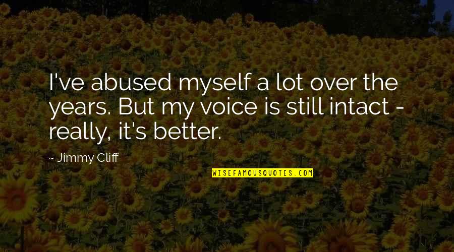 Is It Really Over Quotes By Jimmy Cliff: I've abused myself a lot over the years.