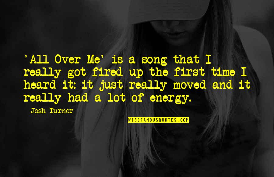 Is It Really Over Quotes By Josh Turner: 'All Over Me' is a song that I