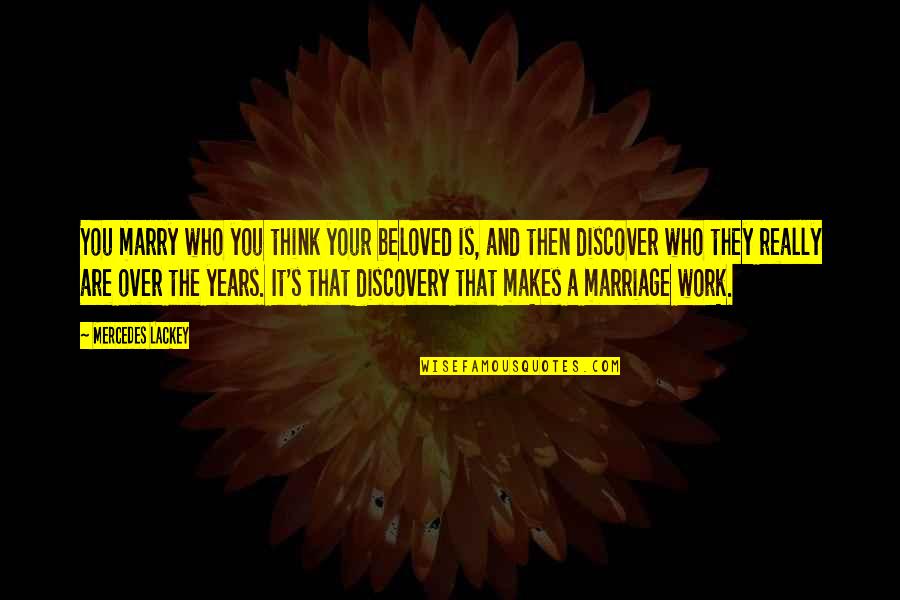 Is It Really Over Quotes By Mercedes Lackey: You marry who you think your beloved is, Is It Really Over Quotes By Mercedes Lackey: You marry who you think your beloved is,