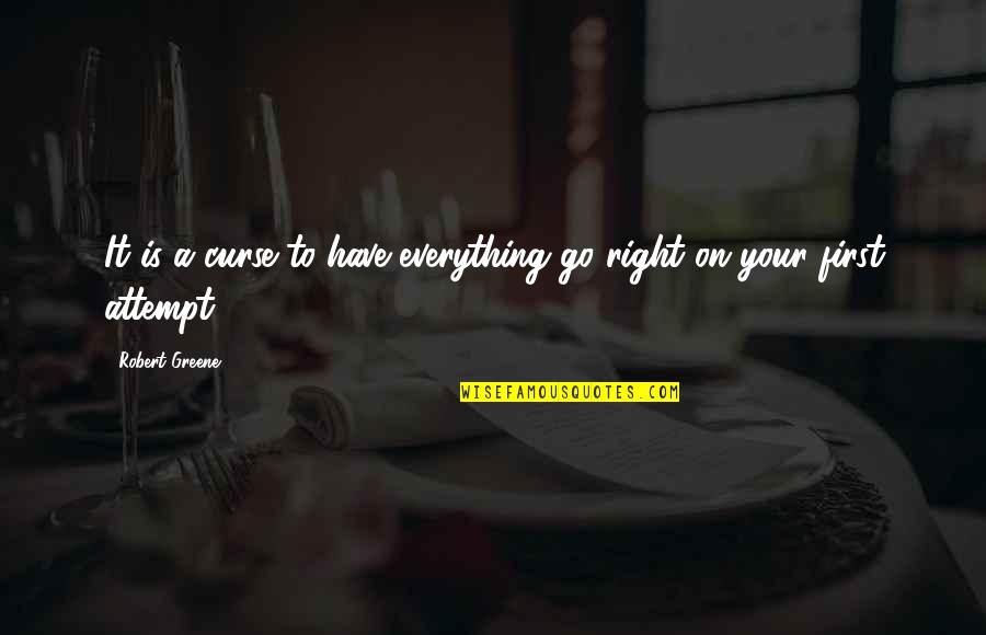 Is It Right Quotes By Robert Greene: It is a curse to have everything go