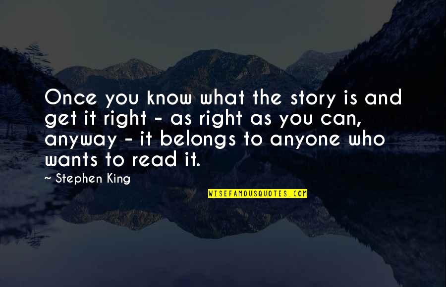 Is It Right Quotes By Stephen King: Once you know what the story is and