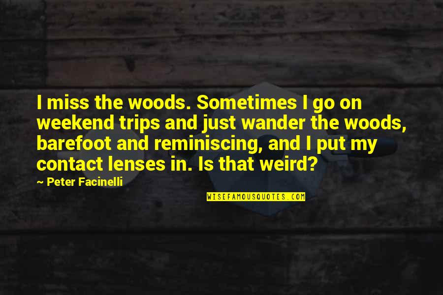 Is It The Weekend Yet Quotes By Peter Facinelli: I miss the woods. Sometimes I go on