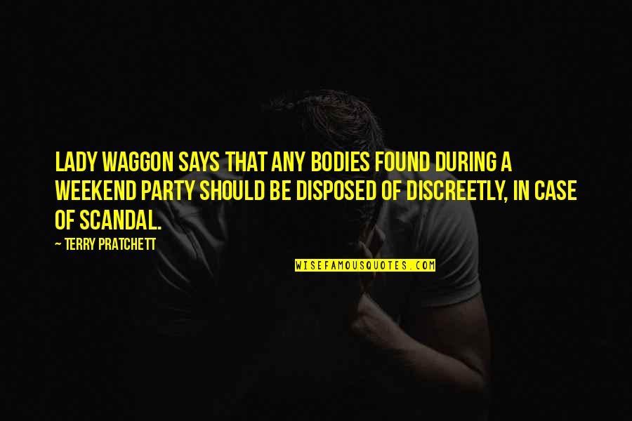 Is It The Weekend Yet Quotes By Terry Pratchett: Lady Waggon Says That Any Bodies Found During Is It The Weekend Yet Quotes By Terry Pratchett: Lady Waggon Says That Any Bodies Found During