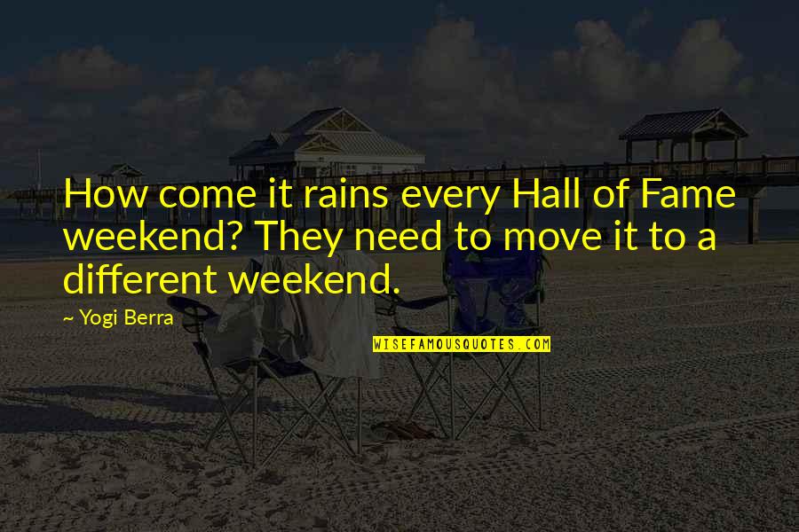 Is It The Weekend Yet Quotes By Yogi Berra: How come it rains every Hall of Fame