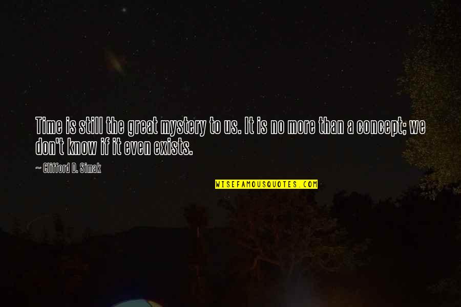 Is It Time Quotes By Clifford D. Simak: Time is still the great mystery to us.