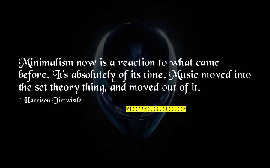 Is It Time Quotes By Harrison Birtwistle: Minimalism now is a reaction to what came